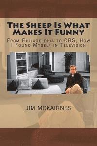 bokomslag The Sheep Is What Makes It Funny: From Philadelphia to CBS, How I Found Myself in Television