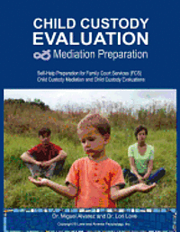 bokomslag Child Custody Evaluation & Mediation Preparation: Self-Help Preparation for Family Court Services (FCS) Child Custody Mediation and Child Custody Eval