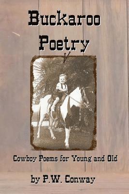 P. W. Conway - Buckaroo Poetry: Cowboy Poems For Young and Old, Häftad