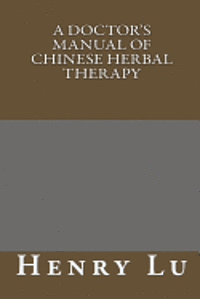 bokomslag A Doctor's Manual of Chinese Herbal Therapy