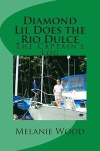 bokomslag The Captain's Log - Diamond Lil Does the Rio Dulce