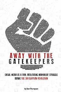bokomslag Away with the Gatekeepers: Social Media as a Tool Facilitating Nonviolent Struggle During the 2011 Egyptian Revolution
