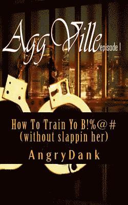 bokomslag How To Train Yo B!%@# (without slapping her): How To Train Yo B!%@# (without slapping her)