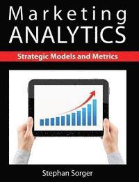 Stephan Sorger - Marketing Analytics: Strategic Models and Metrics, Häftad