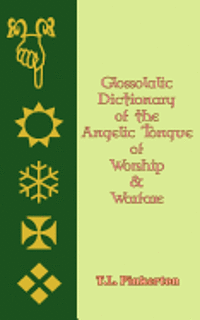 bokomslag Glossolalic Dictionary of the Angelic Tongue of Worship and Warfare