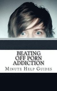 bokomslag Beating Off Porn Addiction