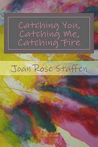 bokomslag Catching You, Catching Me, Catching Fire: An Erotic Love Story in Poems