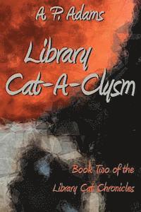 Library Cat-A-Clysm: Book Two of the Library Cat Chronicles