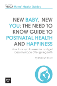 bokomslag New Baby, New You: The Need to Know Guide to Postnatal Health and Happiness: How to Return to Exercise and Get Back in Shape After Giving