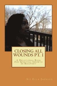 CLOSING all WOUNDS PT. 1: CLOSING all WOUNDS 1