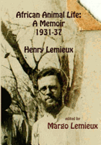 bokomslag African Animal Life: A Memoir 1931-37: Henry Lemieux