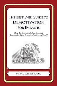 bokomslag The Best Ever Guide to Demotivation for Emiratis: How To Dismay, Dishearten and Disappoint Your Friends, Family and Staff