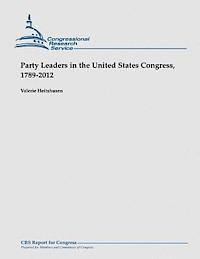 Party Leaders in the United States Congress, 1789-2012 1