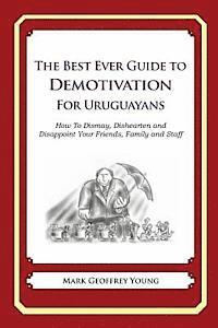 bokomslag The Best Ever Guide to Demotivation for Uruguayans: How To Dismay, Dishearten and Disappoint Your Friends, Family and Staff