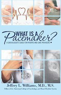 bokomslag What is a Pacemaker?: A Cardiologist's Guide for Patients and Care Providers