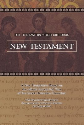 Eob: The Eastern Greek Orthodox New Testament: Based on the Patriarchal Text of 1904 with extensive variants 1