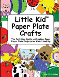 bokomslag Little Kid Paper Plate Crafts: The Definitive Guide to Creating Great Paper Plate Projects for Kids 2 and Up