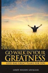 Go Walk in Your Greatness: God Has Great Plans for You 1