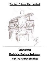 bokomslag The John Colianni Piano Method: Volume One: Maximizing Keyboard Technique With The Matthay Exercises