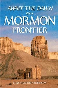 Await the Dawn on a Mormon Frontier 1