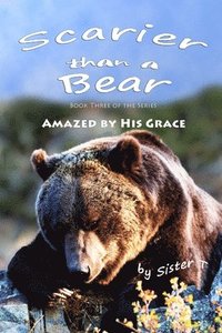 bokomslag Scarier Than A Bear (Amazed By His Grace)