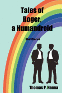 bokomslag Tales of Roger, a Humandroid: Short Stories