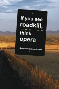 bokomslag If you see roadkill, think opera