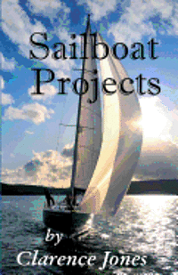 Sailboat Projects: Clever Ideas and How to Make Them - For a Pittance 1