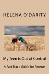 bokomslag My Teen is Out of Control: A Fast Track Guide for Parents