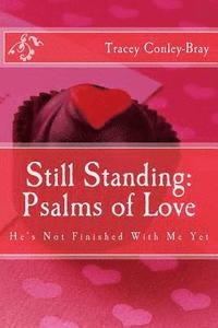 bokomslag Still Standing: Psalms of Love: He's Not Finished with me yet-Poems for the Broken Hearted