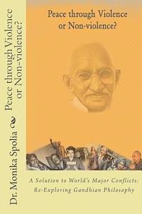 bokomslag Peace through Violence or Non-Violence?: A Solution to World's Major Conflicts: Re-Exploring Gandhian Philosophy