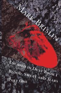 bokomslag Blood, Sweat and Tears Part One: Encased in Dust Book One