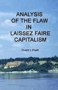 Duard L. Pruitt - Analysis of The Flaw in Laissez Faire Capitalism, Häftad