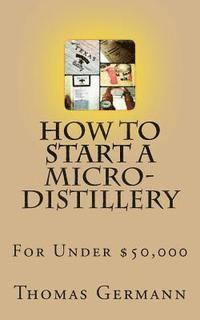 bokomslag How To Start a Micro-Distillery For Under $50,000