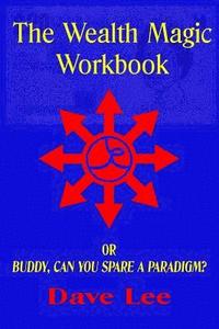 bokomslag The Wealth Magic Workbook: or Buddy, Can You Spare a Paradigm?