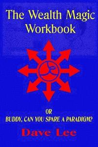 bokomslag The Wealth Magic Workbook: or Buddy, Can You Spare a Paradigm?