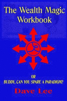 bokomslag The Wealth Magic Workbook: or Buddy, Can You Spare a Paradigm?