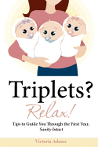 bokomslag Triplets? Relax!: Tips to Guide You Through the First Year, Sanity Intact