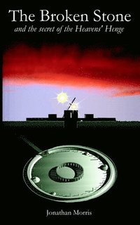 bokomslag The Broken Stone: and the secret of the Heavens' Henge