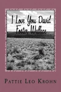 Pattie Leo Krohn - I Love You David Foster Wallace, Häftad