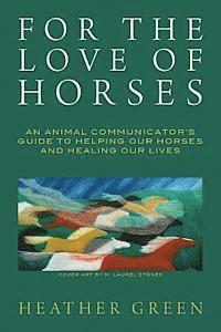 bokomslag For the Love of Horses: An Animal Communicator's Guide to Helping Our Horses and Healing Our Lives