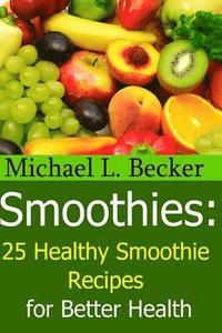 bokomslag Smoothies: 25 Healthy Smoothie Recipes for Better Health