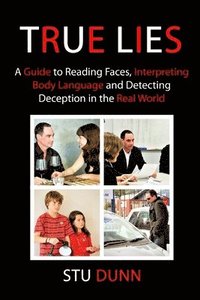 bokomslag True Lies: A Guide to Reading Faces, Interpreting Body Language and Detecting Deception in the Real World