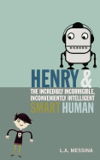 bokomslag Henry and the Incredibly Incorrigible, Inconveniently Intelligent Smart Human