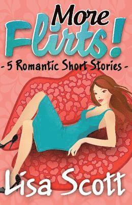 Lisa Scott - More Flirts! 5 Romantic Short Stories, Häftad