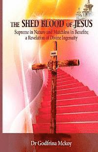 bokomslag The Shed Blood of Jesus: Supreme in Nature and Matchless in Benefits; a Revelation of Divine Ingenuity