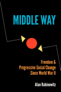 bokomslag Middle Way: Freedom & Progressive Change Since World War II