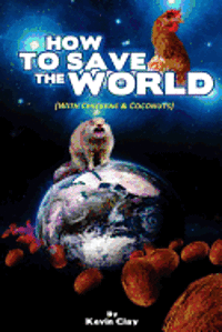 bokomslag How to Save the World: (with Chickens & Coconuts)