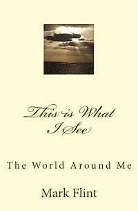 Mark E. Flint - This is What I See: The World Around Me, Häftad