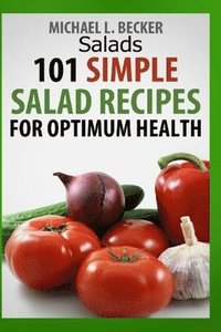 bokomslag Salads: 101 Simple Salad Recipes for Optimum Health